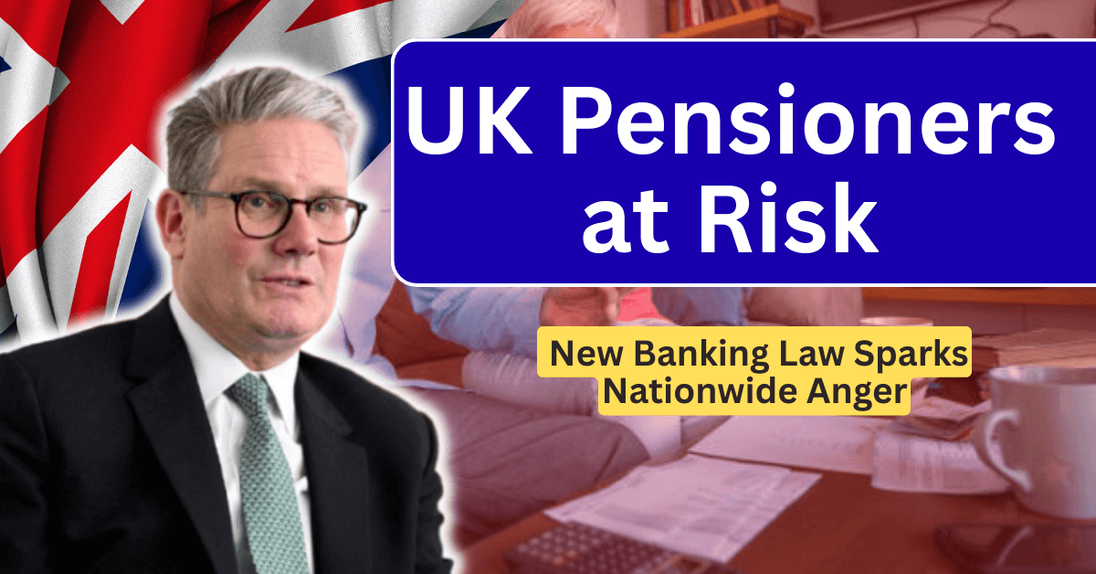 UK Pensioners at Risk: New Banking Law Sparks Nationwide Anger